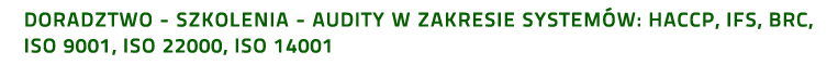 DORADZTWO - SZKOLENIA - AUDITY W ZAKRESIE SYSTEMÓW: HACCP, IFS, BRC, ISO 9001, ISO 22000, ISO 14001